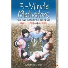 3 Minute Motivators: More Than 100 Ways to Reach, Teach and Achieve!