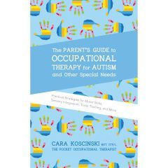 The Parent's Guide to Occupational Therapy for Autism & Other Special Needs - Book