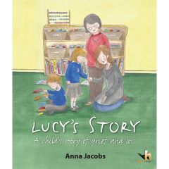 Lucy's Story: An illustrated therapeutic storybook - Grief & Loss